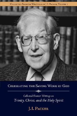 Seller image for Celebrating the Saving Work of God: Collected Shorter Writings of J.I. Packer on the Trinity, Christ, and the Holy Spirit (Paperback or Softback) for sale by BargainBookStores