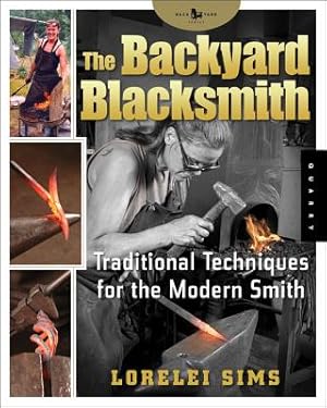 Imagen del vendedor de The Backyard Blacksmith: Traditional Techniques for the Modern Smith (Paperback or Softback) a la venta por BargainBookStores