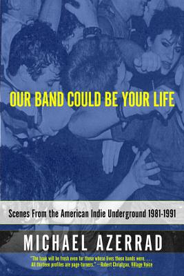 Seller image for Our Band Could Be Your Life: Scenes from the American Indie Underground 1981-1991 (Paperback or Softback) for sale by BargainBookStores