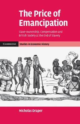 Imagen del vendedor de The Price of Emancipation: Slave-Ownership, Compensation and British Society at the End of Slavery (Paperback or Softback) a la venta por BargainBookStores