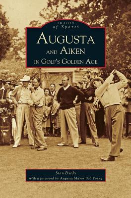 Seller image for Augusta and Aiken in Golf's Golden Age (Hardback or Cased Book) for sale by BargainBookStores