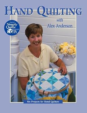 Seller image for Hand Quilting with Alex Anderson: Six Projects for First-Time Hand Quilters - Print on Demand Edition (Paperback or Softback) for sale by BargainBookStores