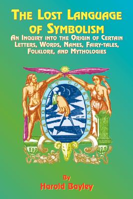 Seller image for The Lost Language of Symbolism: An Inquiry Into the Origin of Certain Letters, Words, Names, Fairy-Tales, Folklore, and Mythologies (Paperback or Softback) for sale by BargainBookStores