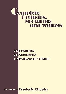 Immagine del venditore per Complete Preludes, Nocturnes and Waltzes: 26 Preludes, 21 Nocturnes, 19 Waltzes for Piano (Paperback or Softback) venduto da BargainBookStores