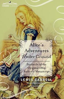 Immagine del venditore per Alice's Adventures Under Ground: Facsimile of the Original 1864 Author's Manuscript (Paperback or Softback) venduto da BargainBookStores