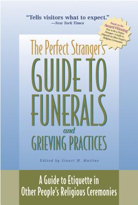 Imagen del vendedor de The Perfect Stranger's Guide to Funerals and Grieving Practices: A Guide to Etiquette in Other People's Religious Ceremonies (Hardback or Cased Book) a la venta por BargainBookStores