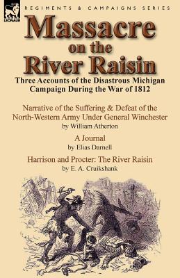 Seller image for Massacre on the River Raisin: Three Accounts of the Disastrous Michigan Campaign During the War of 1812 (Paperback or Softback) for sale by BargainBookStores