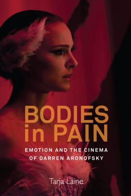 Seller image for Bodies in Pain: Emotion and the Cinema of Darren Aronofsky (Paperback or Softback) for sale by BargainBookStores