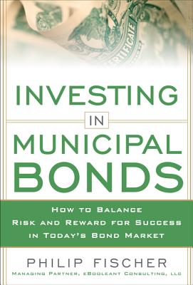 Immagine del venditore per Investing in Municipal Bonds: How to Balance Risk and Reward for Success in Today's Bond Market (Hardback or Cased Book) venduto da BargainBookStores