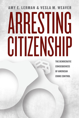 Bild des Verkufers fr Arresting Citizenship: The Democratic Consequences of American Crime Control (Paperback or Softback) zum Verkauf von BargainBookStores
