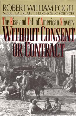 Seller image for Without Consent or Contract: The Rise and Fall of American Slavery (Revised) (Paperback or Softback) for sale by BargainBookStores