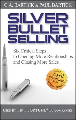 Seller image for Silver Bullet Selling: Six Critical Steps to Opening More Relationships and Closing More Sales (Hardback or Cased Book) for sale by BargainBookStores