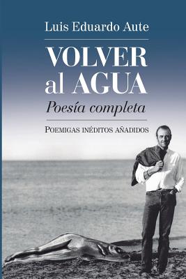 Seller image for Volver Al Agua (Poesia Completa): Poemigas Ineditos Anadidos (Paperback or Softback) for sale by BargainBookStores