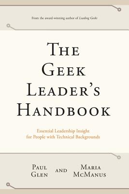 Seller image for The Geek Leader's Handbook: Essential Leadership Insight for People with Technical Backgrounds (Paperback or Softback) for sale by BargainBookStores