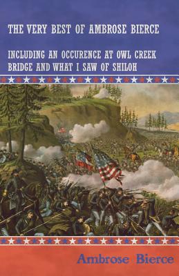 Seller image for The Very Best of Ambrose Bierce - Including an Occurrence at Owl Creek Bridge and What I Saw of Shiloh (Paperback or Softback) for sale by BargainBookStores