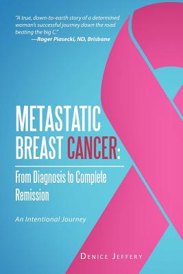 Bild des Verkufers fr Metastatic Breast Cancer: From Diagnosis to Complete Remission: An Intentional Journey (Paperback or Softback) zum Verkauf von BargainBookStores