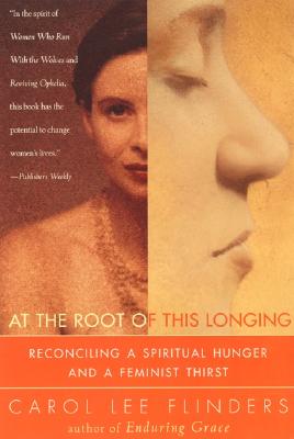 Seller image for At the Root of This Longing: Reconciling a Spiritual Hunger and a Feminist Thirst (Paperback or Softback) for sale by BargainBookStores