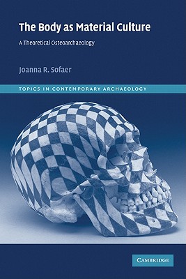 Imagen del vendedor de The Body as Material Culture: A Theoretical Osteoarchaeology (Paperback or Softback) a la venta por BargainBookStores