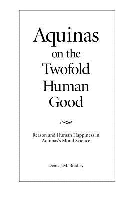 Imagen del vendedor de Aquinas on the Twofold Human Good: Reason and Human Happiness in Aquinas's Moral Science (Paperback or Softback) a la venta por BargainBookStores