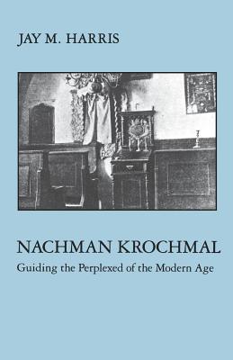 Image du vendeur pour Nachman Krochmal: Guiding the Perplexed of the Modern Age (Paperback or Softback) mis en vente par BargainBookStores