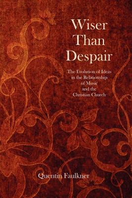 Bild des Verkufers fr Wiser Than Despair: The Evolution of Ideas in the Relationship of Music and the Christian Church (Paperback or Softback) zum Verkauf von BargainBookStores