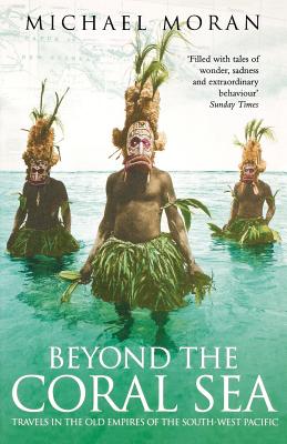 Bild des Verkufers fr Beyond the Coral Sea: Travels in the Old Empires of the South-West Pacific (Paperback or Softback) zum Verkauf von BargainBookStores