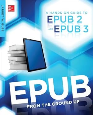 Seller image for EPUB from the Ground Up: A Hands-On Guide to EPUB 2 and EPUB 3 (Paperback or Softback) for sale by BargainBookStores