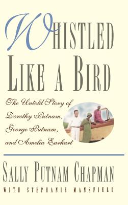 Seller image for Whistled Like a Bird: The Untold Story of Dorothy Putnam, George Putnam and Amelia Earhart (Hardback or Cased Book) for sale by BargainBookStores