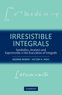 Imagen del vendedor de Irresistible Integrals: Symbolics, Analysis and Experiments in the Evaluation of Integrals (Paperback or Softback) a la venta por BargainBookStores