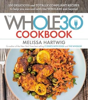 Seller image for The Whole30 Cookbook: 150 Delicious and Totally Compliant Recipes to Help You Succeed with the Whole30 and Beyond (Hardback or Cased Book) for sale by BargainBookStores