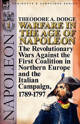 Seller image for Warfare in the Age of Napoleon-Volume 1: The Revolutionary Wars Against the First Coalition in Northern Europe and the Italian Campaign, 1789-1797 (Paperback or Softback) for sale by BargainBookStores