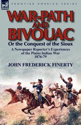 Immagine del venditore per War-Path and Bivouac or the Conquest of the Sioux: A Newspaper Reporter's Experiences of the Plains Indian War 1876-79 (Paperback or Softback) venduto da BargainBookStores