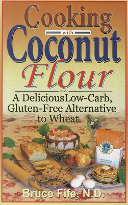 Seller image for Cooking with Coconut Flour: A Delicious Low-Carb, Gluten-Free Alternative to Wheat (Paperback or Softback) for sale by BargainBookStores