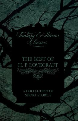 Imagen del vendedor de The Best of H. P. Lovecraft - A Collection of Short Stories (Fantasy and Horror Classics) (Paperback or Softback) a la venta por BargainBookStores