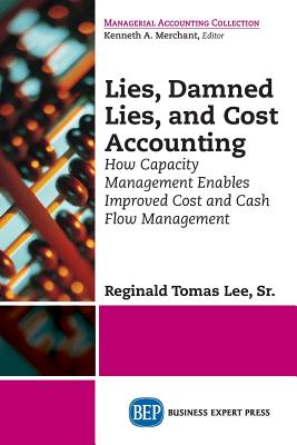 Imagen del vendedor de Lies, Damned Lies, and Cost Accounting: How Capacity Management Enables Improved Cost and Cash Flow Management (Paperback or Softback) a la venta por BargainBookStores