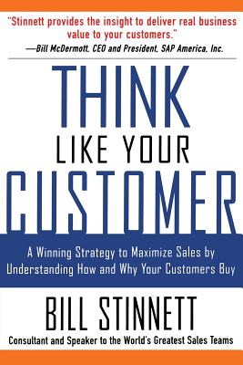 Seller image for Think Like Your Customer: A Winning Strategy to Maximize Sales by Understanding and Influencing How and Why Your Customers Buy: A Winning Strategy to (Paperback or Softback) for sale by BargainBookStores