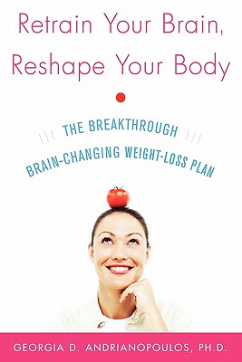 Seller image for Retrain Your Brain, Reshape Your Body: The Breakthrough Brain-Changing Weight-Loss Plan (Paperback or Softback) for sale by BargainBookStores