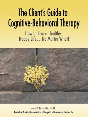 Bild des Verkufers fr The Client's Guide to Cognitive-Behavioral Therapy: How to Live a Healthy, Happy Life.No Matter What! (Paperback or Softback) zum Verkauf von BargainBookStores