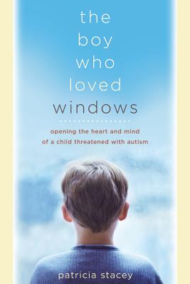 Seller image for The Boy Who Loved Windows: Opening the Heart and Mind of a Child Threatened with Autism (Paperback or Softback) for sale by BargainBookStores