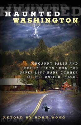 Seller image for Haunted Washington: Uncanny Tales and Spooky Spots from the Upper Left-Hand Corner of the United States (Paperback or Softback) for sale by BargainBookStores