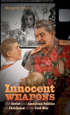 Imagen del vendedor de Innocent Weapons: The Soviet and American Politics of Childhood in the Cold War (Paperback or Softback) a la venta por BargainBookStores