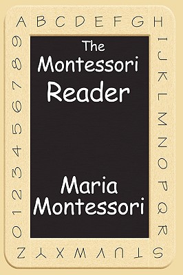 Seller image for The Montessori Reader: The Montessori Method, Dr. Montessori's Own Handbook, the Absorbent Mind (Paperback or Softback) for sale by BargainBookStores