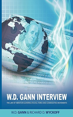 Imagen del vendedor de W.D. Gann Interview by Richard D. Wyckoff: The Law of Vibration Governs Stocks, Forex and Commodities Movements (Paperback or Softback) a la venta por BargainBookStores