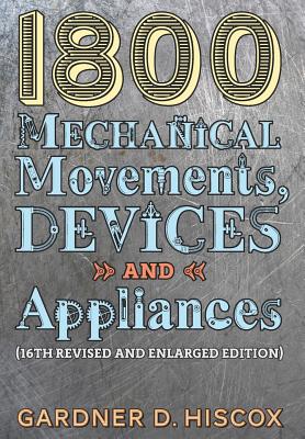 Seller image for 1800 Mechanical Movements, Devices and Appliances (16th Enlarged Edition) (Hardback or Cased Book) for sale by BargainBookStores