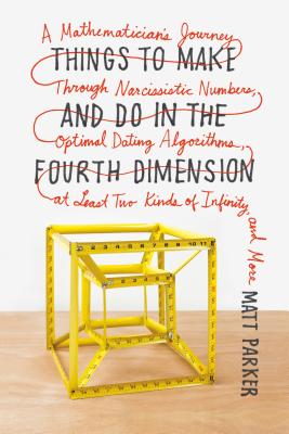 Image du vendeur pour Things to Make and Do in the Fourth Dimension: A Mathematician's Journey Through Narcissistic Numbers, Optimal Dating Algorithms, at Least Two Kinds o (Paperback or Softback) mis en vente par BargainBookStores