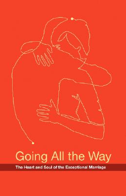 Seller image for Going All the Way: The Heart and Soul of the Exceptional Marriage (Paperback or Softback) for sale by BargainBookStores