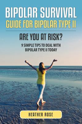 Seller image for Bipolar 2: Bipolar Survival Guide for Bipolar Type II: Are You at Risk? 9 Simple Tips to Deal with Bipolar Type II Today (Paperback or Softback) for sale by BargainBookStores
