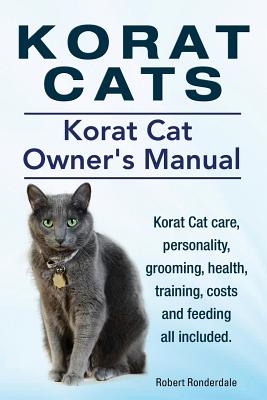 Seller image for Korat Cats. Korat Cat Owners Manual. Korat Cat Care, Personality, Grooming, Health, Training, Costs and Feeding All Included. (Paperback or Softback) for sale by BargainBookStores