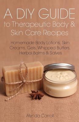 Immagine del venditore per A DIY Guide to Therapeutic Body and Skin Care Recipes: Homemade Body Lotions, Skin Creams, Whipped Butters, and Herbal Balms and Salves (Paperback or Softback) venduto da BargainBookStores