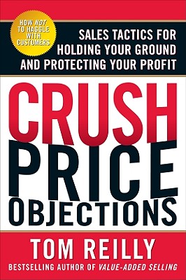 Seller image for Crush Price Objections: Sales Tactics for Holding Your Ground and Protecting Your Profit (Paperback or Softback) for sale by BargainBookStores